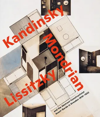 Spații vizionare.: Kandinsky, Mondrian, Lissitzky și avangarda abstract-constructivistă din Dresda 1919-1932 - Visionary Spaces.: Kandinsky, Mondrian, Lissitzky and the Abstract-Constructivist Avant-Garde in Dresden 1919-1932