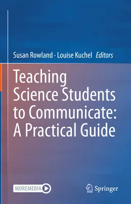 Predarea comunicării studenților la științe: Un ghid practic - Teaching Science Students to Communicate: A Practical Guide