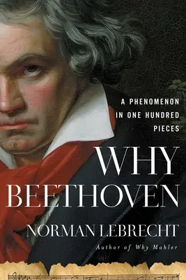 De ce Beethoven: Un fenomen în o sută de piese - Why Beethoven: A Phenomenon in One Hundred Pieces