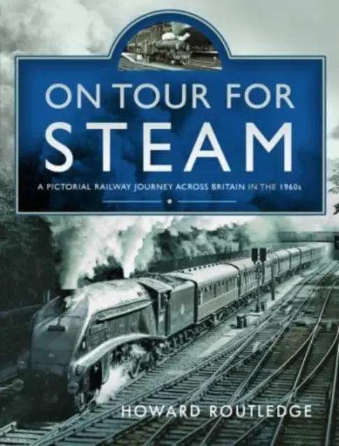 On Tour for Steam: O călătorie picturală pe calea ferată prin Marea Britanie în anii 1960 - On Tour for Steam: A Pictorial Railway Journey Across Britain in the 1960s