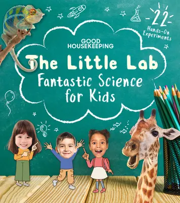 Good Housekeeping the Little Lab: Știință fantastică pentru copii - Good Housekeeping the Little Lab: Fantastic Science for Kids