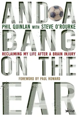 And a Bang on the Ear: Reclaiming My Life After a Brain Injury (Recâștigându-mi viața după o leziune cerebrală) - And a Bang on the Ear: Reclaiming My Life After a Brain Injury