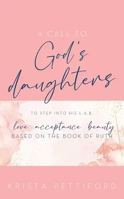 O chemare către fiicele lui Dumnezeu de a păși în L.A.B. Dragostea Acceptarea Frumusețea Sa - A Call to God's Daughters to Step into His L.A.B. Love Acceptance Beauty