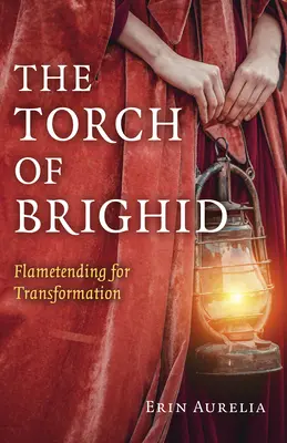 Torța lui Brighid: Flametending pentru transformare - The Torch of Brighid: Flametending for Transformation