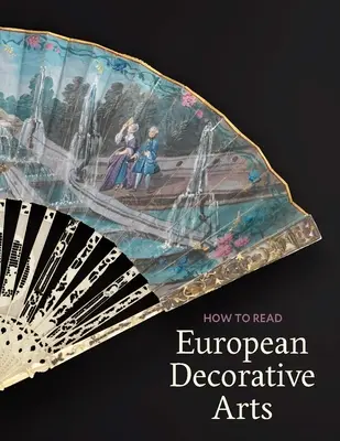 Cum să citiți artele decorative europene - How to Read European Decorative Arts