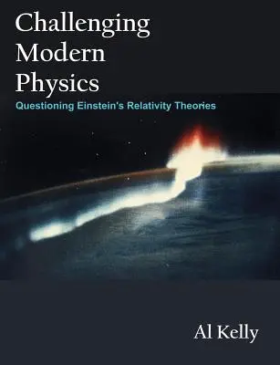 Challenging Modern Physics: Punerea la îndoială a teoriilor relativității ale lui Einstein - Challenging Modern Physics: Questioning Einstein's Relativity Theories