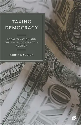 Taxarea democrației: Impozitarea locală și contractul social în America - Taxing Democracy: Local Taxation and the Social Contract in America