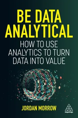 Be Data Analytical: Cum să utilizați analiza pentru a transforma datele în valoare - Be Data Analytical: How to Use Analytics to Turn Data Into Value