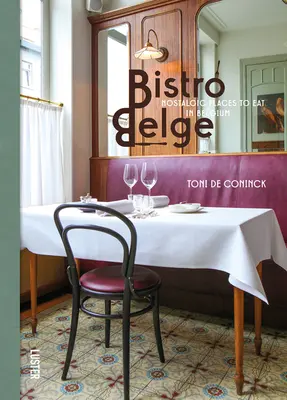 Bistro Belge: Locuri nostalgice unde să mănânci în Belgia - Bistro Belge: Nostalgic Places to Eat in Belgium