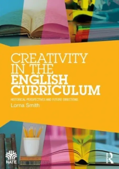Creativitatea în programa școlară în limba engleză: Perspective istorice și direcții viitoare - Creativity in the English Curriculum: Historical Perspectives and Future Directions