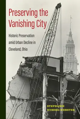 Conservarea orașului dispărut: Conservarea istorică în mijlocul declinului urban în Cleveland, Ohio - Preserving the Vanishing City: Historic Preservation amid Urban Decline in Cleveland, Ohio