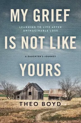 Durerea mea nu este ca a ta: Learning to Live After Unimaginable Loss, a Daughter's Story - My Grief Is Not Like Yours: Learning to Live After Unimaginable Loss, a Daughter's Story