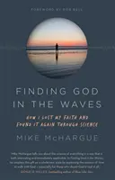 Finding God in the Waves - Cum mi-am pierdut credința și am regăsit-o prin știință - Finding God in the Waves - How I lost my faith and found it again through science