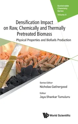 Impactul densificării asupra biomasei brute, pretratate chimic și termic: Proprietăți fizice și producția de biocombustibili - Densification Impact on Raw, Chemically and Thermally Pretreated Biomass: Physical Properties and Biofuels Production