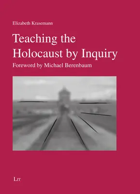 Predarea Holocaustului prin investigație - Prefață de Michael Berenbaum - Teaching the Holocaust by Inquiry - Foreword by Michael Berenbaum