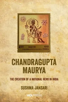 Chandragupta Maurya: Crearea unui erou național în India - Chandragupta Maurya: The creation of a national hero in India