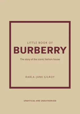 Little Book of Burberry: The Story of the Iconic Fashion House (Povestea casei de modă emblematice) - Little Book of Burberry: The Story of the Iconic Fashion House