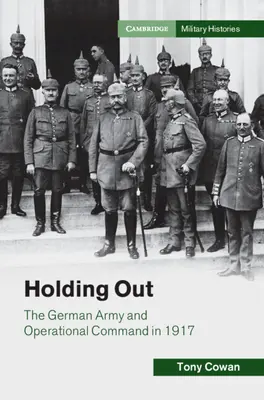 Rezistența - Armata germană și comanda operațională în 1917 - Holding Out - The German Army and Operational Command in 1917