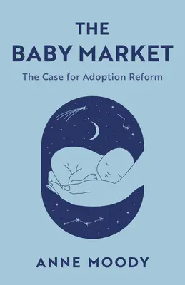 The Baby Market: Argumentul pentru reforma adopției - The Baby Market: The Case for Adoption Reform