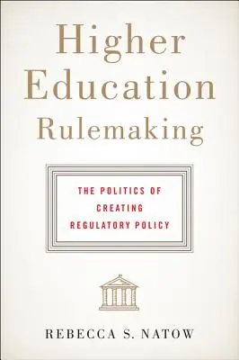 Reglementarea învățământului superior: Politica de creare a politicii de reglementare - Higher Education Rulemaking: The Politics of Creating Regulatory Policy