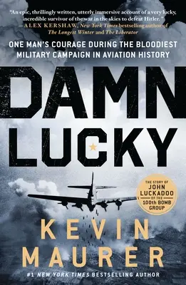 Damn Lucky: Curajul unui om în timpul celei mai sângeroase campanii militare din istoria aviației - Damn Lucky: One Man's Courage During the Bloodiest Military Campaign in Aviation History