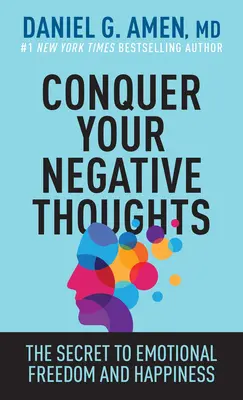 Cucerește-ți gândurile negative: Secretul libertății emoționale și al fericirii: The Secret to Emotional Freedom and Happiness - Conquer Your Negative Thoughts: The Secret to Emotional Freedom and Happiness