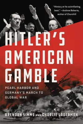 Pariul american al lui Hitler: Pearl Harbor și marșul Germaniei către războiul global - Hitler's American Gamble: Pearl Harbor and Germany's March to Global War
