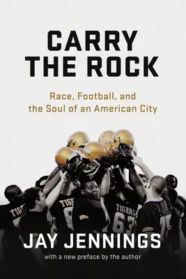 Carry the Rock: Rasă, fotbal și sufletul unui oraș american - Carry the Rock: Race, Football, and the Soul of an American City