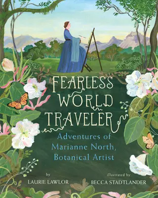 Călător neînfricat prin lume: Aventurile Mariannei North, artistă botanică - Fearless World Traveler: Adventures of Marianne North, Botanical Artist