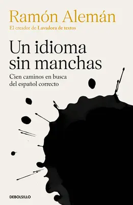 Un Idioma Sin Manchas: Cien Caminos En Busca del Espaol Correcto / O Limbă Ed Fără Manșete. O sută de drumuri în căutarea corectitudinii în spaniolă - Un Idioma Sin Manchas: Cien Caminos En Busca del Espaol Correcto / An Unblemish Ed Language. One Hundred Roads in the Quest for Correction in Spanish