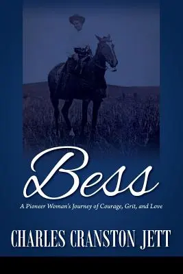 Bess: Călătoria de curaj, curaj și iubire a unei femei pionier - Bess: A Pioneer Woman's Journey of Courage, Grit and Love