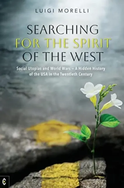 În căutarea spiritului Occidentului: Utopii sociale și războaie mondiale: O istorie ascunsă a SUA în secolul al XX-lea - Searching for the Spirit of the West: Social Utopias and World Wars: A Hidden History of the USA in the Twentieth Century