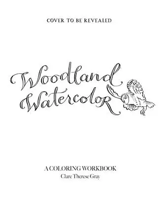 Acuarelă din pădure: Un manual de colorat - Woodland Watercolor: A Coloring Workbook