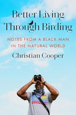 O viață mai bună prin observarea păsărilor: Note de la un om de culoare în lumea naturală - Better Living Through Birding: Notes from a Black Man in the Natural World