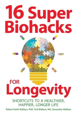 16 Super Biohacks pentru Longevitate: Shortcuts to a Healthier, Happier, Longer Life (Scurtături pentru o viață mai sănătoasă, mai fericită și mai lungă) - 16 Super Biohacks for Longevity: Shortcuts to a Healthier, Happier, Longer Life