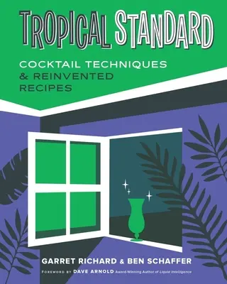Standardul tropical: Tehnici de cocktail și rețete reinventate - Tropical Standard: Cocktail Techniques & Reinvented Recipes