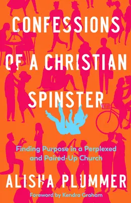Confesiunile unei zodii creștine: Găsirea scopului într-o biserică perplexă și împerecheată - Confessions of a Christian Spinster: Finding Purpose in a Perplexed and Paired-Up Church