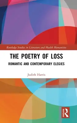 The Poetry of Loss: Elegii romantice și contemporane - The Poetry of Loss: Romantic and Contemporary Elegies