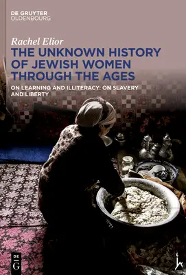 Istoria necunoscută a femeilor evreice de-a lungul veacurilor: Despre învățare și analfabetism: Despre sclavie și libertate - The Unknown History of Jewish Women Through the Ages: On Learning and Illiteracy: On Slavery and Liberty