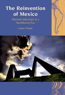 Reinventarea Mexicului: Ideologia națională într-o eră neoliberală - The Reinvention of Mexico: National Ideology in a Neoliberal Era