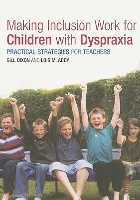 Making Inclusion Work for Children with Dyspraxia: Strategii practice pentru profesori - Making Inclusion Work for Children with Dyspraxia: Practical Strategies for Teachers