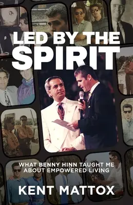 Condus de Spirit: Ce m-a învățat Benny Hinn despre viața împuternicită - Led By the Spirit: What Benny Hinn Taught Me About Empowered Living