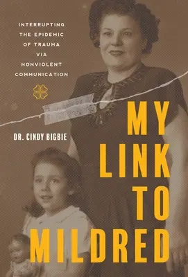 Legătura mea cu Mildred: Întreruperea epidemiei de traumă prin comunicare non-violentă - My Link to Mildred: Interrupting the Epidemic of Trauma via Nonviolent Communication