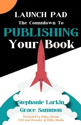 Launch Pad: Numărătoarea inversă până la publicarea cărții tale - Launch Pad: The Countdown to Publishing Your Book