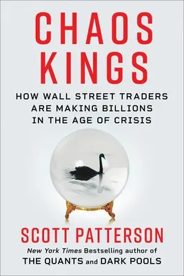 Regii haosului: Modul în care traderii de pe Wall Street fac miliarde în noua eră a crizei - Chaos Kings: How Wall Street Traders Make Billions in the New Age of Crisis