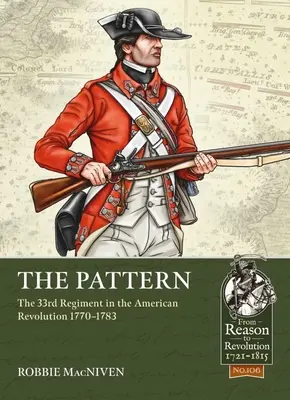 Modelul: Regimentul 33 în Revoluția Americană 1770-1783 - The Pattern: The 33rd Regiment in the American Revolution 1770-1783