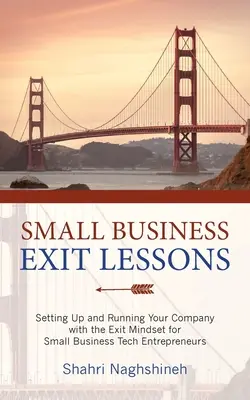 Small Business Exit Lessons: Înființarea și conducerea companiei dvs. cu mentalitatea de ieșire pentru antreprenorii de afaceri mici Tech - Small Business Exit Lessons: Setting Up and Running Your Company with the Exit Mindset for Small Tech Business Entrepreneurs