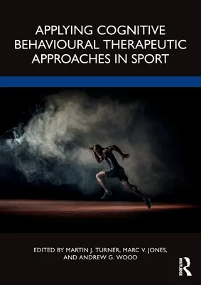 Aplicarea abordărilor terapeutice cognitiv-comportamentale în sport - Applying Cognitive Behavioural Therapeutic Approaches in Sport