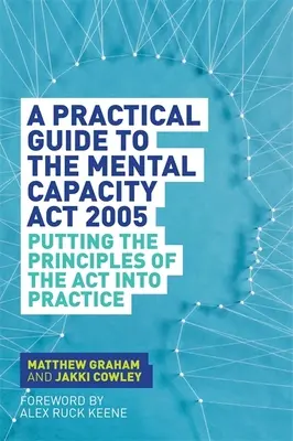 Un ghid practic pentru Legea privind capacitatea mintală din 2005: Punerea în practică a principiilor ACT - A Practical Guide to the Mental Capacity ACT 2005: Putting the Principles of the ACT Into Practice