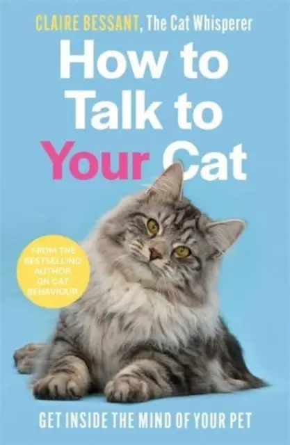 Cum să vorbești cu pisica ta - De la autorul bestsellerului The Cat Whisperer - How to Talk to Your Cat - From the bestselling author of The Cat Whisperer